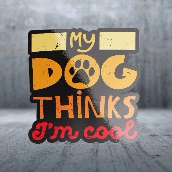 Sticker Pack Dog Sayings - My Dog Thinks I'm Cool; Small Sticker